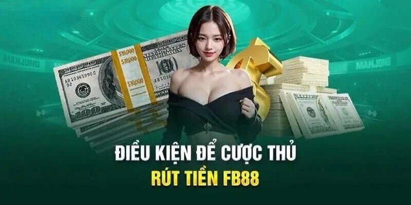 Tổng hợp những điều kiện cần đáp ứng trước khi lấy tiền về từ FB88 