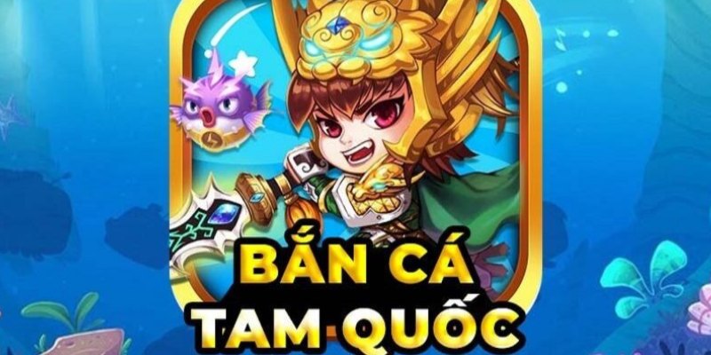 bắn cá tam quốc