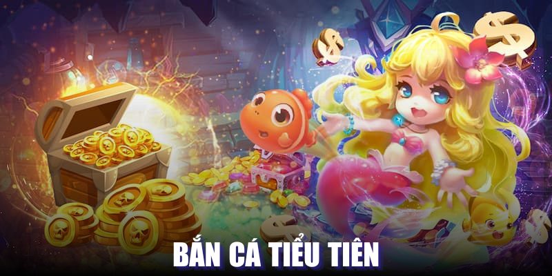 bắn cá tiểu tiên